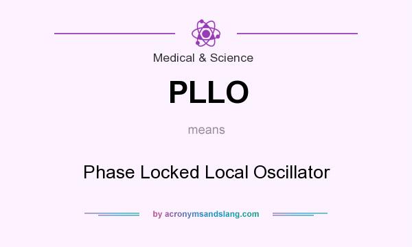 What does PLLO mean? It stands for Phase Locked Local Oscillator