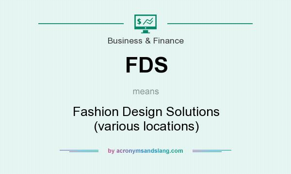 What does FDS mean? It stands for Fashion Design Solutions (various locations)