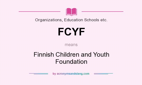 What does FCYF mean? It stands for Finnish Children and Youth Foundation