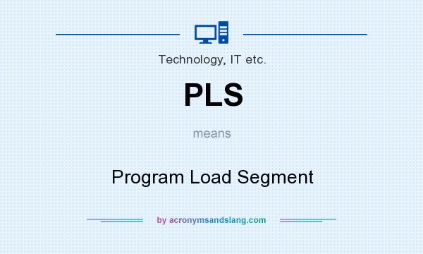 What does PLS mean? It stands for Program Load Segment