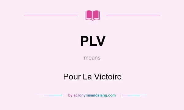 What does PLV mean? It stands for Pour La Victoire