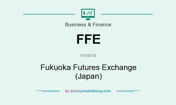 What does FFE mean? It stands for Fukuoka Futures Exchange (Japan)