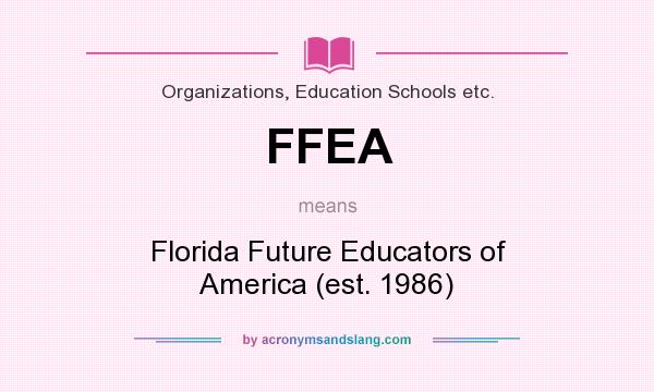 What does FFEA mean? It stands for Florida Future Educators of America (est. 1986)