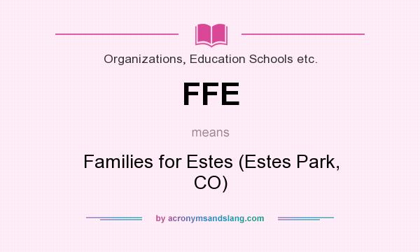 What does FFE mean? It stands for Families for Estes (Estes Park, CO)