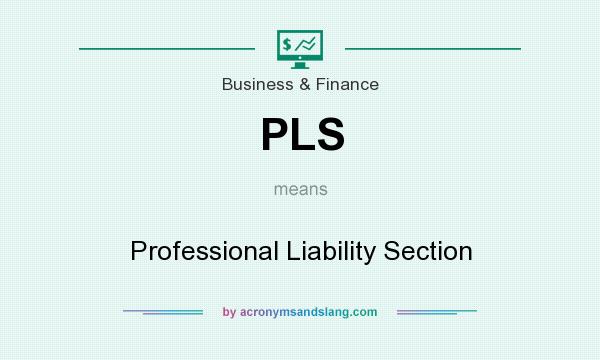 What does PLS mean? It stands for Professional Liability Section