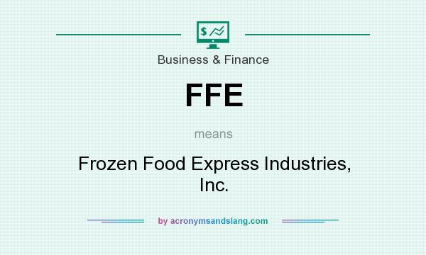 What does FFE mean? It stands for Frozen Food Express Industries, Inc.
