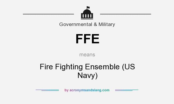 What does FFE mean? It stands for Fire Fighting Ensemble (US Navy)