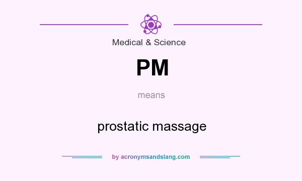 What does PM mean? It stands for prostatic massage