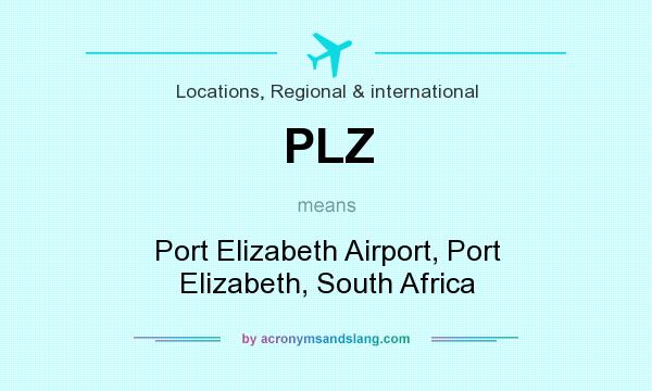 What does PLZ mean? It stands for Port Elizabeth Airport, Port Elizabeth, South Africa