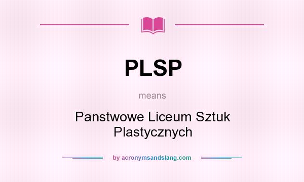 What does PLSP mean? It stands for Panstwowe Liceum Sztuk Plastycznych
