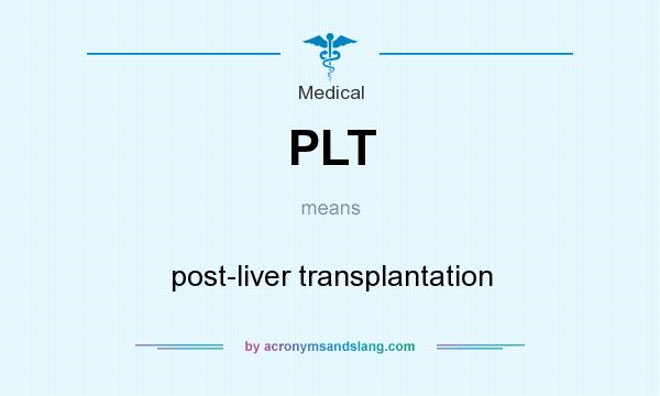 What does PLT mean? It stands for post-liver transplantation