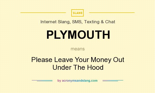 What does PLYMOUTH mean? It stands for Please Leave Your Money Out Under The Hood