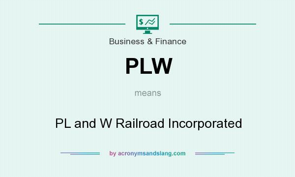 What does PLW mean? It stands for PL and W Railroad Incorporated