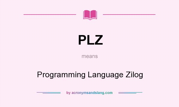 What does PLZ mean? It stands for Programming Language Zilog