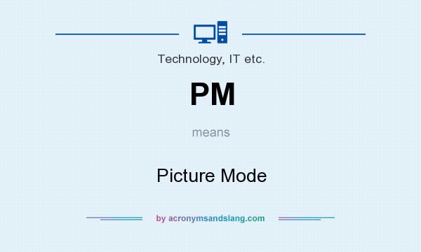 What does PM mean? It stands for Picture Mode