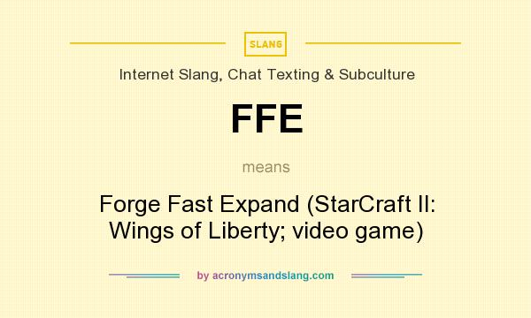 What does FFE mean? It stands for Forge Fast Expand (StarCraft II: Wings of Liberty; video game)