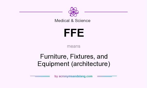 What does FFE mean? It stands for Furniture, Fixtures, and Equipment (architecture)