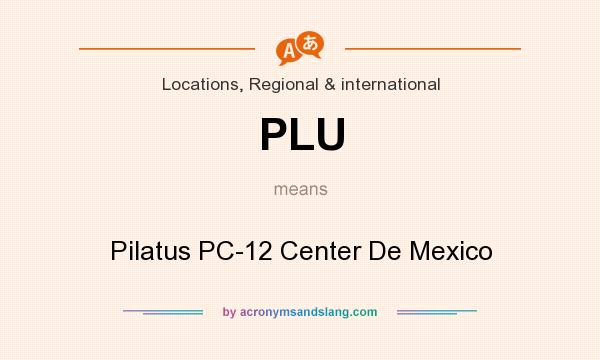 What does PLU mean? It stands for Pilatus PC-12 Center De Mexico