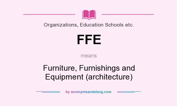 What does FFE mean? It stands for Furniture, Furnishings and Equipment (architecture)