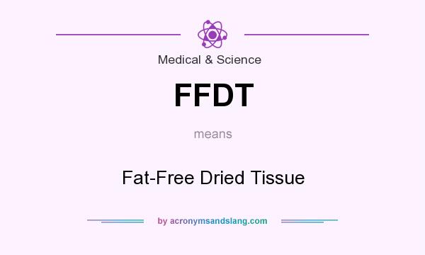 What does FFDT mean? It stands for Fat-Free Dried Tissue