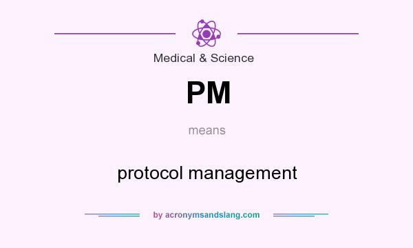 What does PM mean? It stands for protocol management