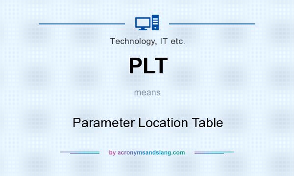 What does PLT mean? It stands for Parameter Location Table