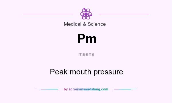 What does Pm mean? It stands for Peak mouth pressure