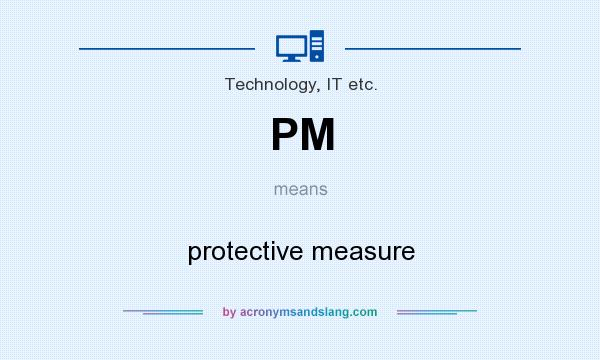 What does PM mean? It stands for protective measure