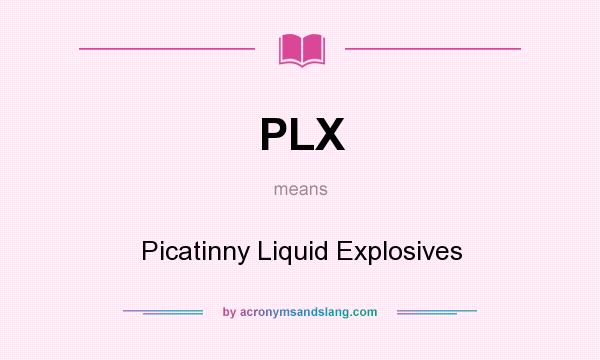What does PLX mean? It stands for Picatinny Liquid Explosives