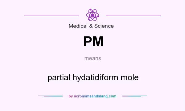 What does PM mean? It stands for partial hydatidiform mole