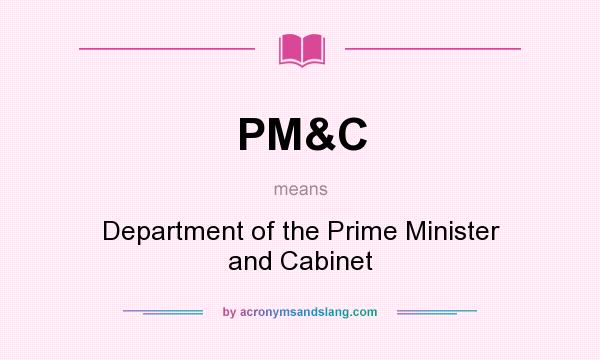 What does PM&C mean? It stands for Department of the Prime Minister and Cabinet