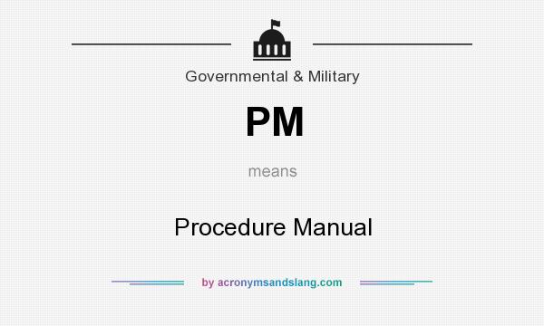 What does PM mean? It stands for Procedure Manual