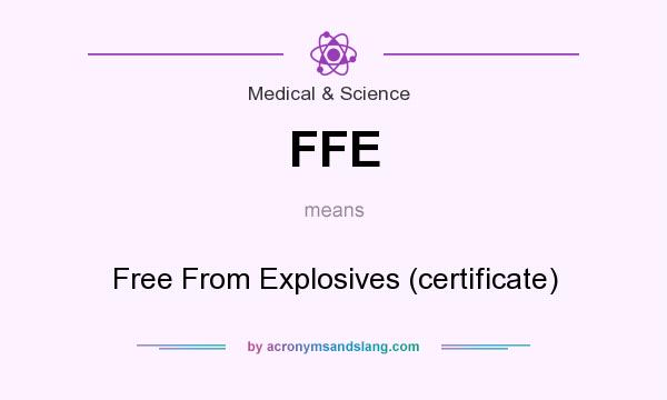 What does FFE mean? It stands for Free From Explosives (certificate)