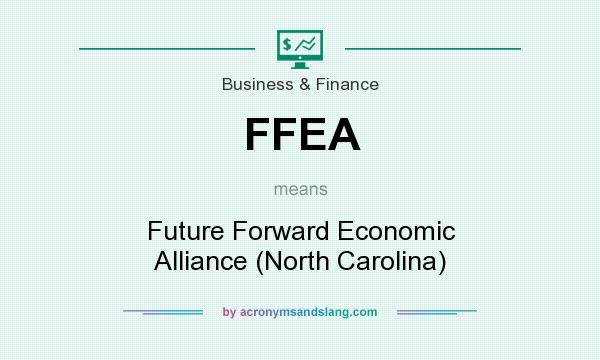 What does FFEA mean? It stands for Future Forward Economic Alliance (North Carolina)