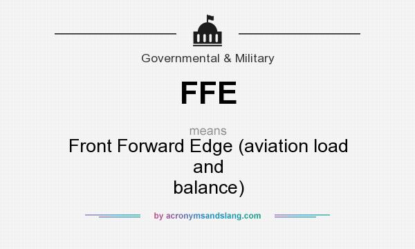 What does FFE mean? It stands for Front Forward Edge (aviation load and balance)