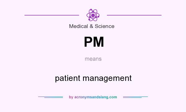 What does PM mean? It stands for patient management