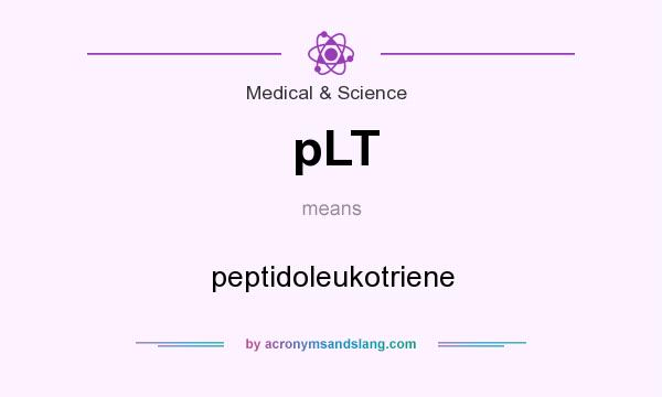 What does pLT mean? It stands for peptidoleukotriene