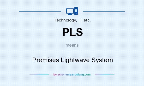 What does PLS mean? It stands for Premises Lightwave System