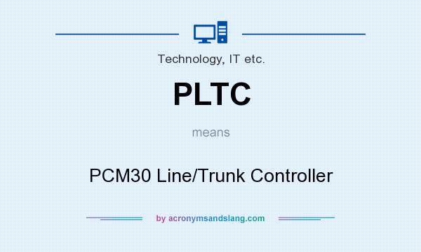 What does PLTC mean? It stands for PCM30 Line/Trunk Controller