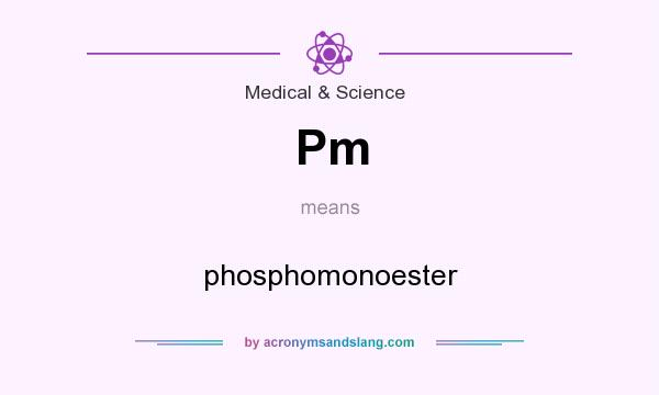 What does Pm mean? It stands for phosphomonoester