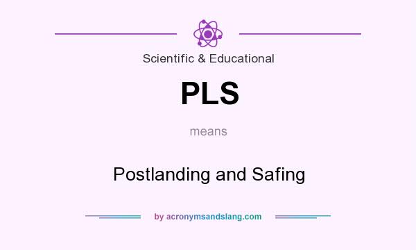 What does PLS mean? It stands for Postlanding and Safing