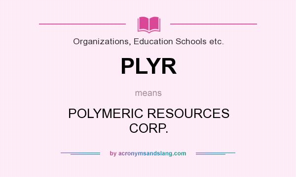 What does PLYR mean? It stands for POLYMERIC RESOURCES CORP.
