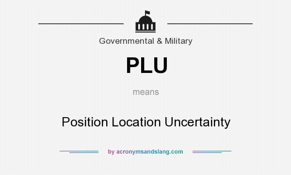 What does PLU mean? It stands for Position Location Uncertainty