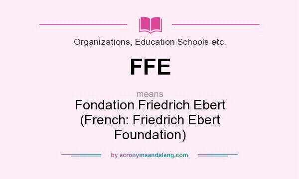 What does FFE mean? It stands for Fondation Friedrich Ebert (French: Friedrich Ebert Foundation)
