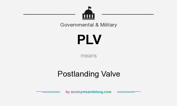What does PLV mean? It stands for Postlanding Valve