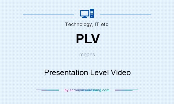 What does PLV mean? It stands for Presentation Level Video