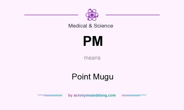What does PM mean? It stands for Point Mugu