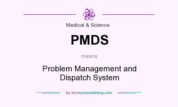 What does PMDS mean? It stands for Problem Management and Dispatch System