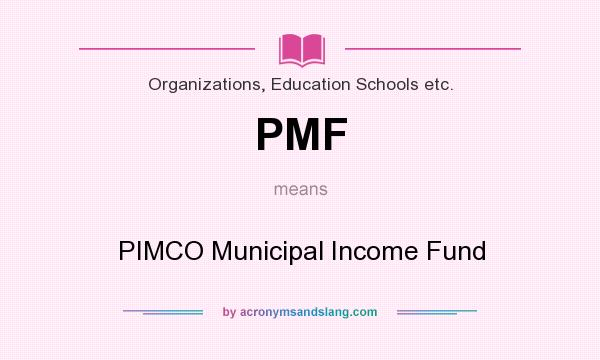 What does PMF mean? It stands for PIMCO Municipal Income Fund