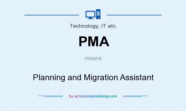 What does PMA mean? It stands for Planning and Migration Assistant